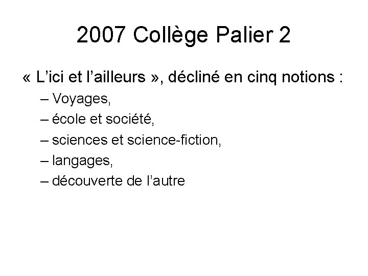 2007 Collège Palier 2 « L’ici et l’ailleurs » , décliné en cinq notions