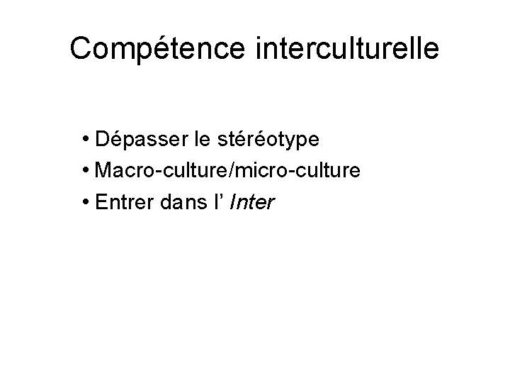 Compétence interculturelle • Dépasser le stéréotype • Macro-culture/micro-culture • Entrer dans l’ Inter 