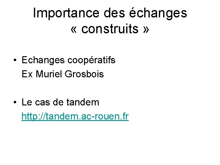 Importance des échanges « construits » • Echanges coopératifs Ex Muriel Grosbois • Le