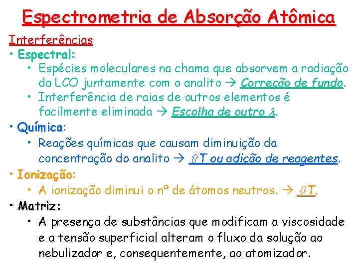 Espectrometria de Absorção Atômica Interferências • Espectral: Espectral • Espécies moleculares na chama que