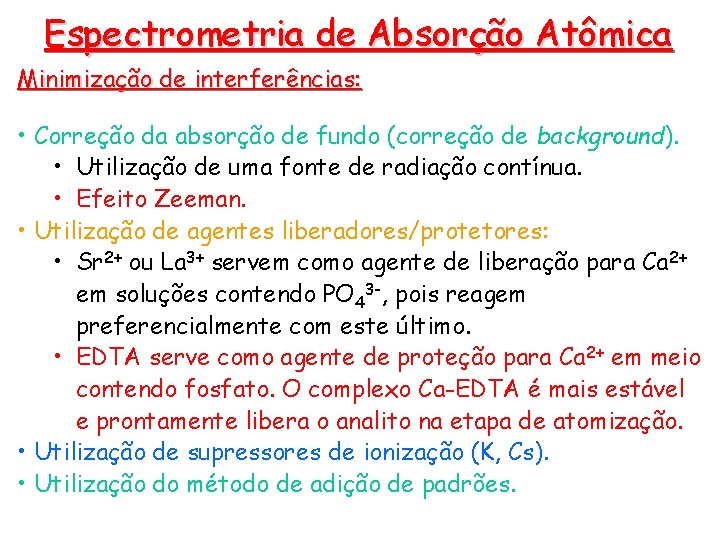 Espectrometria de Absorção Atômica Minimização de interferências: • Correção da absorção de fundo (correção