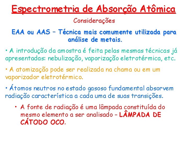 Espectrometria de Absorção Atômica Considerações EAA ou AAS – Técnica mais comumente utilizada para