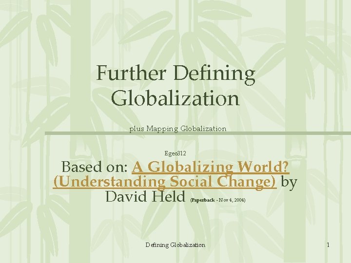 Further Defining Globalization plus Mapping Globalization Egeo 312 Based on: A Globalizing World? (Understanding