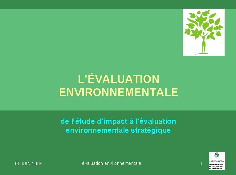 L’ÉVALUATION ENVIRONNEMENTALE de l’étude d’impact à l’évaluation environnementale stratégique 13 JUIN 2006 évaluation environnementale