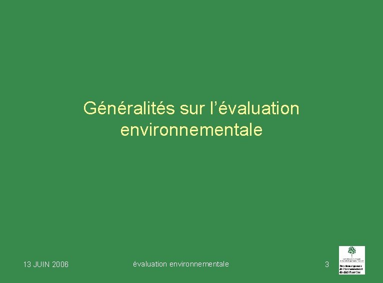 Généralités sur l’évaluation environnementale 13 JUIN 2006 évaluation environnementale 3 