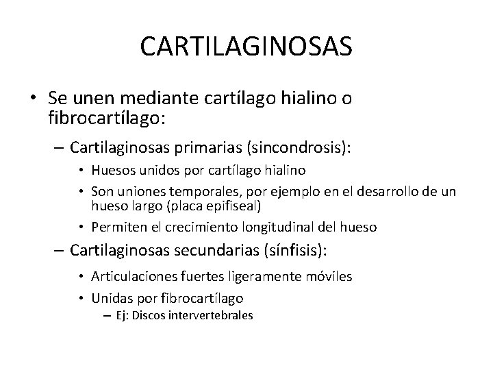 CARTILAGINOSAS • Se unen mediante cartílago hialino o fibrocartílago: – Cartilaginosas primarias (sincondrosis): •