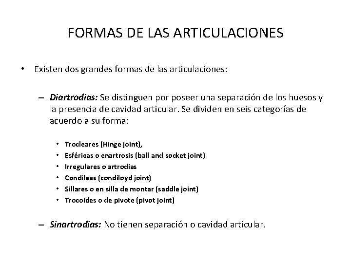 FORMAS DE LAS ARTICULACIONES • Existen dos grandes formas de las articulaciones: – Diartrodias: