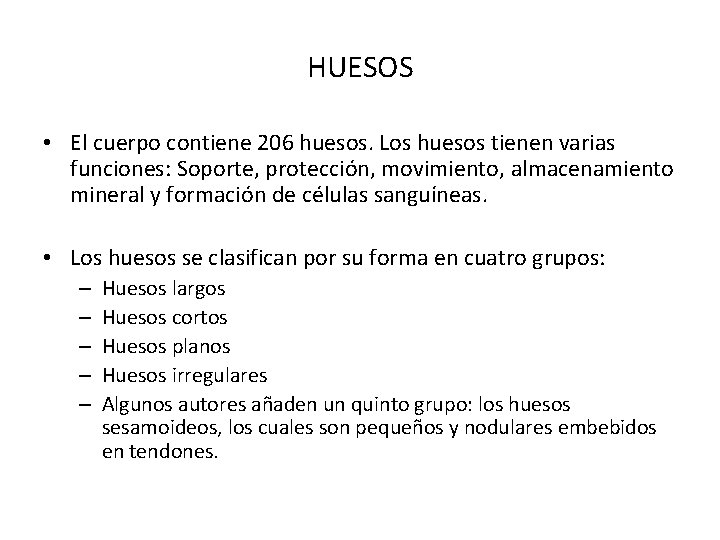 HUESOS • El cuerpo contiene 206 huesos. Los huesos tienen varias funciones: Soporte, protección,