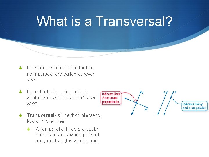 What is a Transversal? S Lines in the same plant that do not intersect