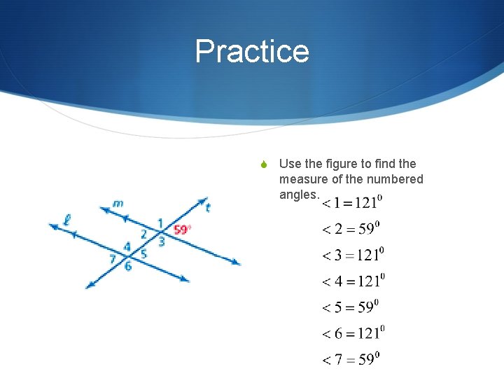 Practice S Use the figure to find the measure of the numbered angles. 