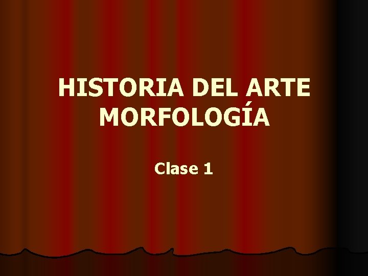 HISTORIA DEL ARTE MORFOLOGÍA Clase 1 