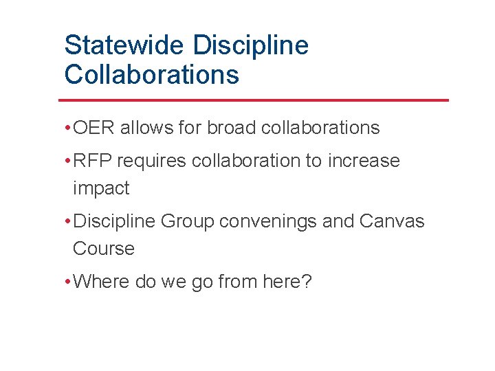 Statewide Discipline Collaborations • OER allows for broad collaborations • RFP requires collaboration to