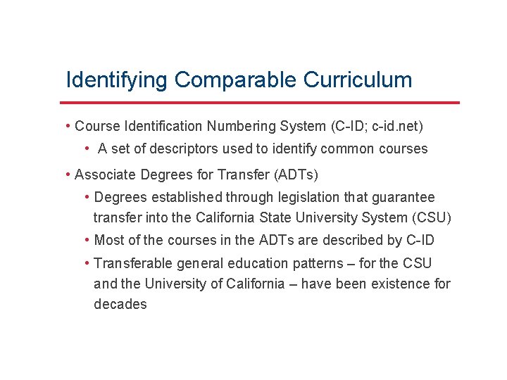 Identifying Comparable Curriculum • Course Identification Numbering System (C-ID; c-id. net) • A set