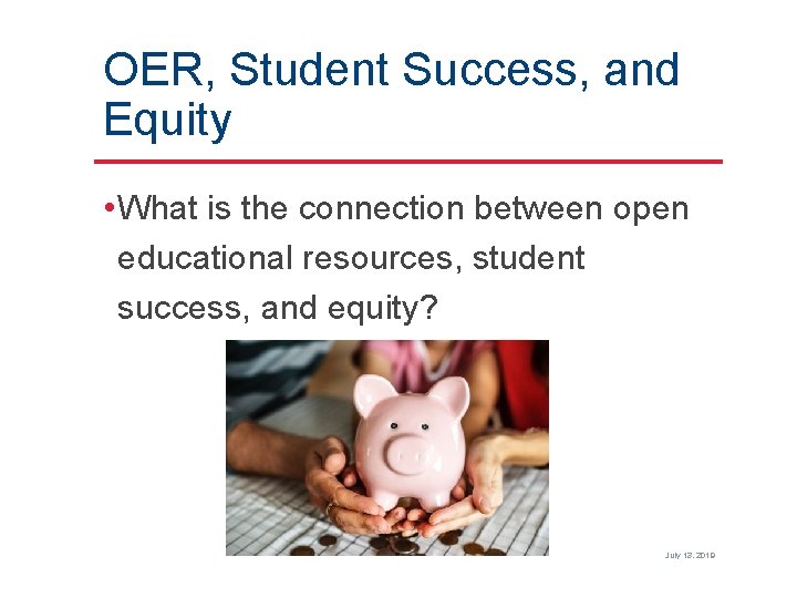 OER, Student Success, and Equity • What is the connection between open educational resources,