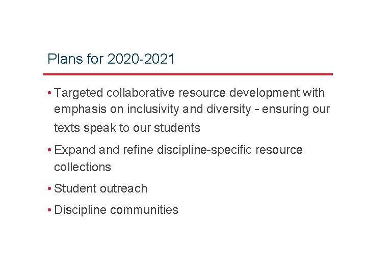 Plans for 2020 -2021 • Targeted collaborative resource development with emphasis on inclusivity and