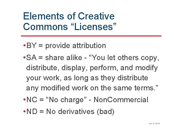 Elements of Creative Commons “Licenses” • BY = provide attribution • SA = share