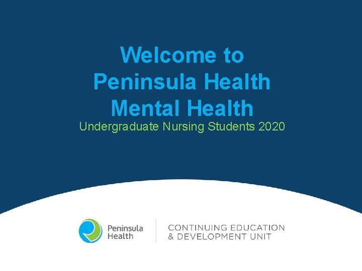 Welcome to Peninsula Health Mental Health Undergraduate Nursing Students 2020 