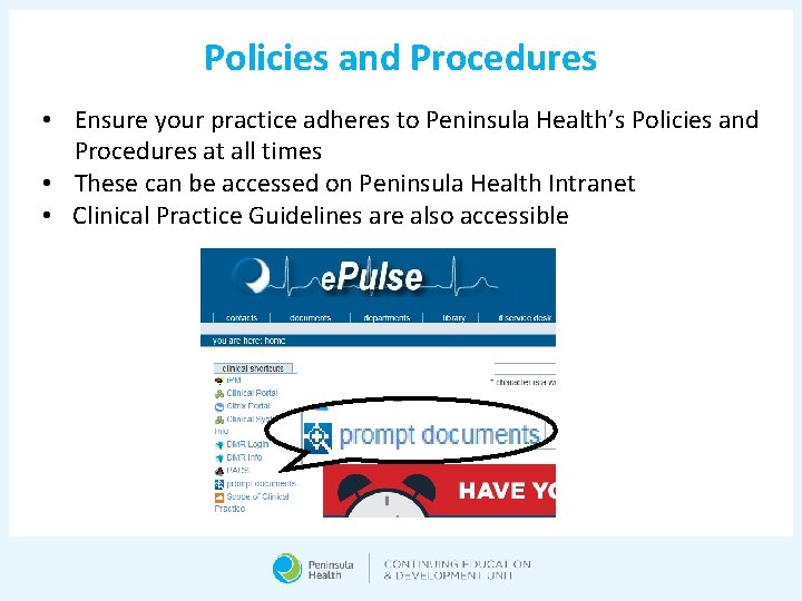 Policies and Procedures • Ensure your practice adheres to Peninsula Health’s Policies and Procedures