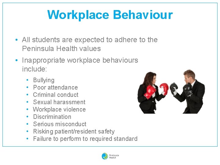 Workplace Behaviour • All students are expected to adhere to the Peninsula Health values