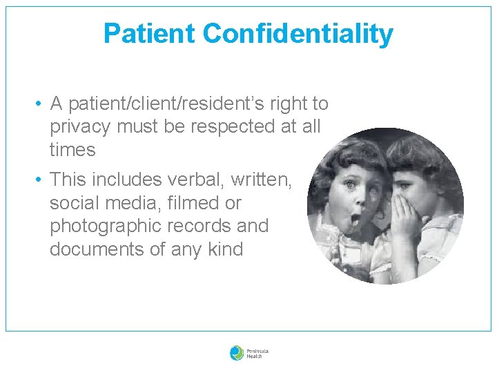 Patient Confidentiality • A patient/client/resident’s right to privacy must be respected at all times