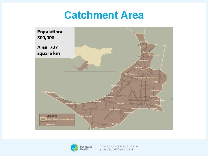 Catchment Area Population: 300, 000 Area: 737 square km 