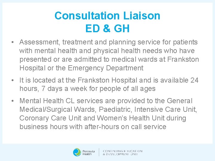 Consultation Liaison ED & GH • Assessment, treatment and planning service for patients with