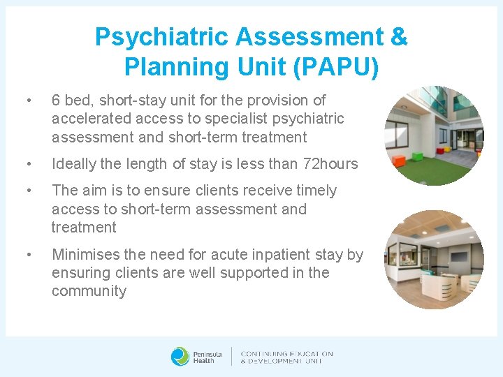 Psychiatric Assessment & Planning Unit (PAPU) • 6 bed, short-stay unit for the provision