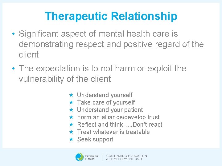 Therapeutic Relationship • Significant aspect of mental health care is demonstrating respect and positive