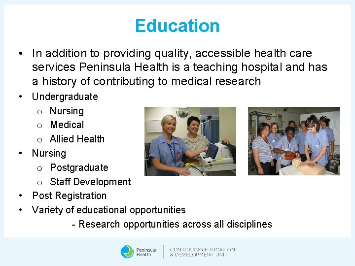 Education • In addition to providing quality, accessible health care services Peninsula Health is