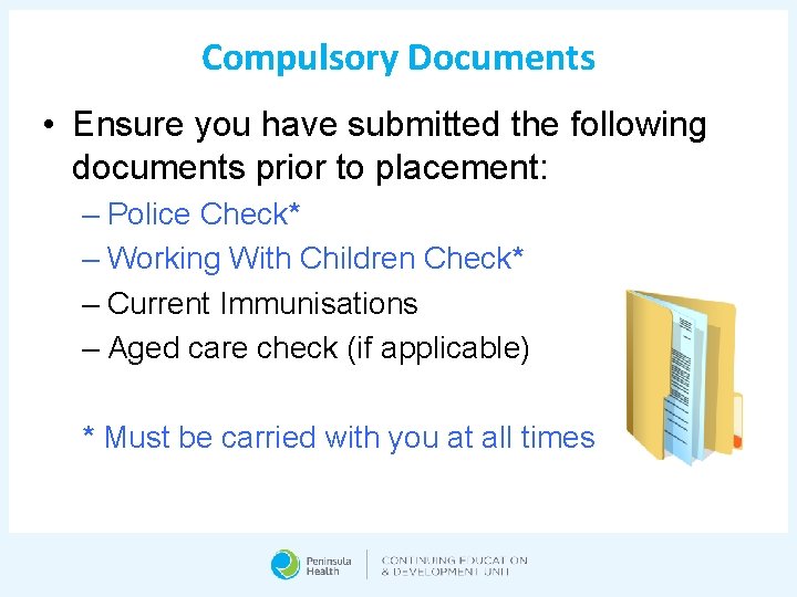 Compulsory Documents • Ensure you have submitted the following documents prior to placement: –