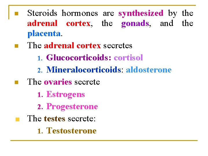 n n n Steroids hormones are synthesized by the adrenal cortex, the gonads, and