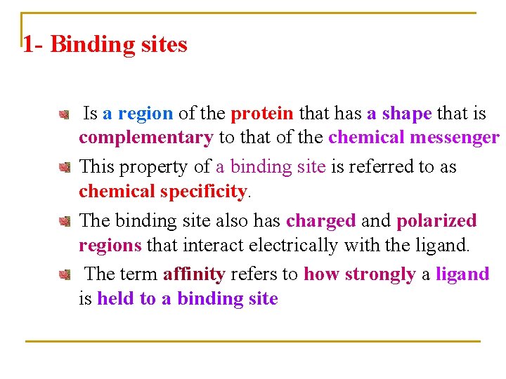 1 - Binding sites Is a region of the protein that has a shape 1 - Binding sites Is a region of the protein that has a shape