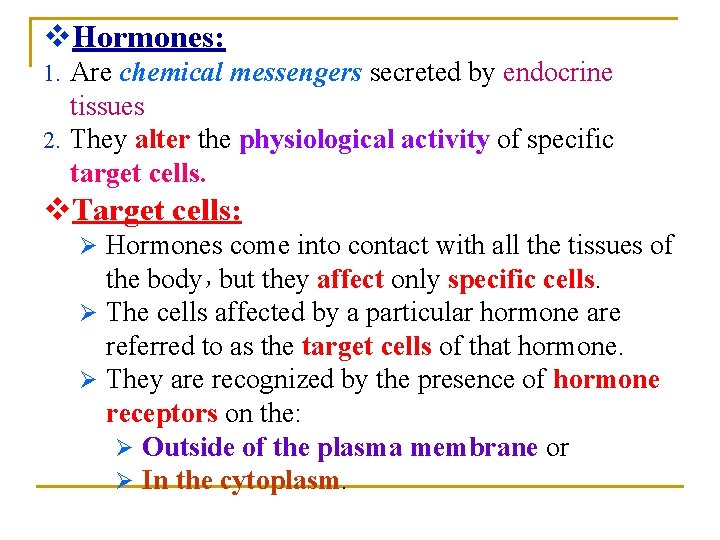 v. Hormones: 1. Are chemical messengers secreted by endocrine tissues 2. They alter the v. Hormones: 1. Are chemical messengers secreted by endocrine tissues 2. They alter the