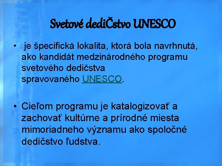 Svetové dediČstvo UNESCO • je špecifická lokalita, ktorá bola navrhnutá, ako kandidát medzinárodného programu