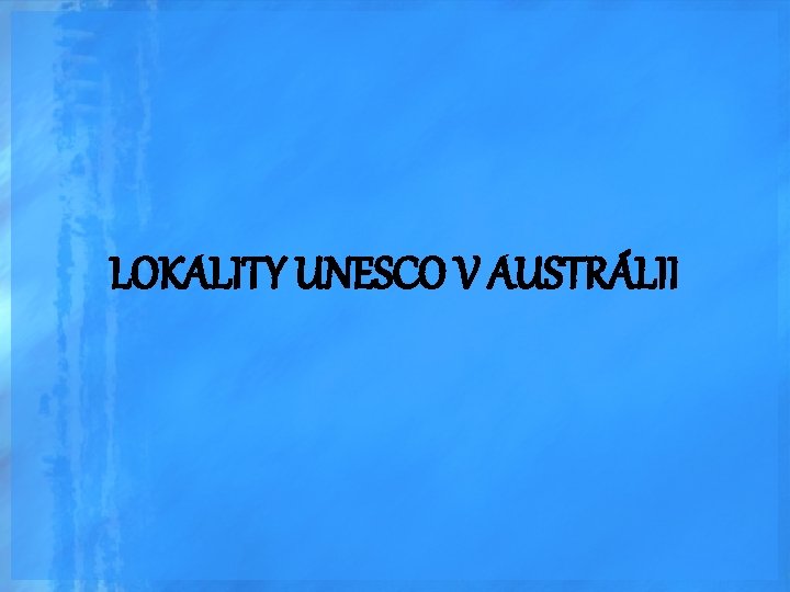 LOKALITY UNESCO V AUSTRÁLII 