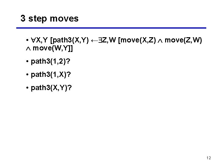 3 step moves • X, Y [path 3(X, Y) ← Z, W [move(X, Z)