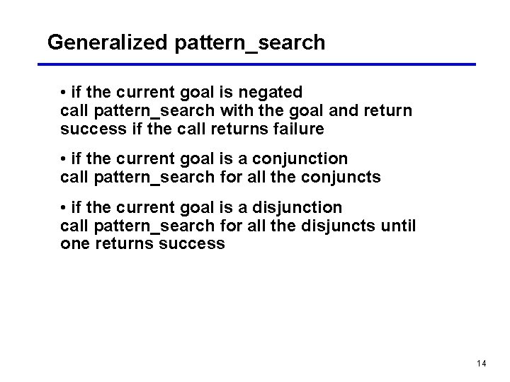 Generalized pattern_search • if the current goal is negated call pattern_search with the goal