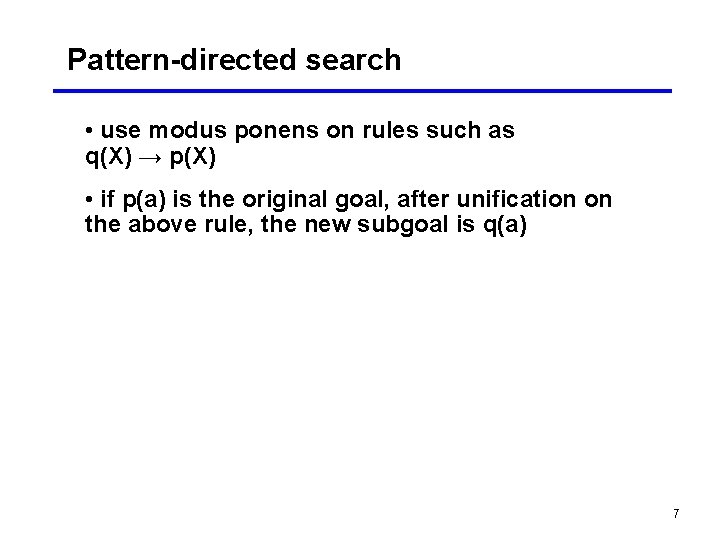Pattern-directed search • use modus ponens on rules such as q(X) → p(X) •