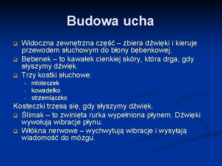 Budowa ucha q q q Widoczna zewnętrzna część – zbiera dźwięki i kieruje przewodem