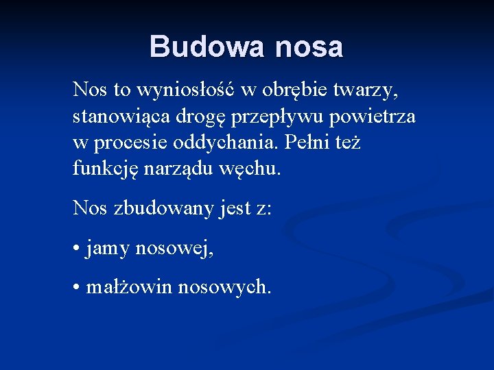 Budowa nosa Nos to wyniosłość w obrębie twarzy, stanowiąca drogę przepływu powietrza w procesie