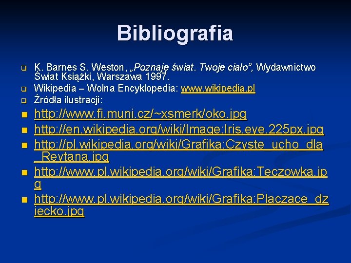 Bibliografia q q q n n n K. Barnes S. Weston, „Poznaję świat. Twoje