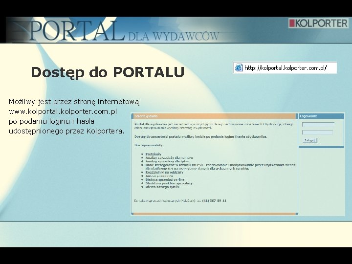 Dostęp do PORTALU Możliwy jest przez stronę internetową www. kolportal. kolporter. com. pl po