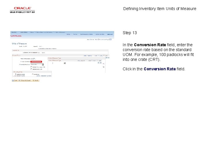 Defining Inventory Item Units of Measure Step 13 In the Conversion Rate field, enter