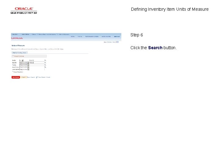 Defining Inventory Item Units of Measure Step 6 Click the Search button. 