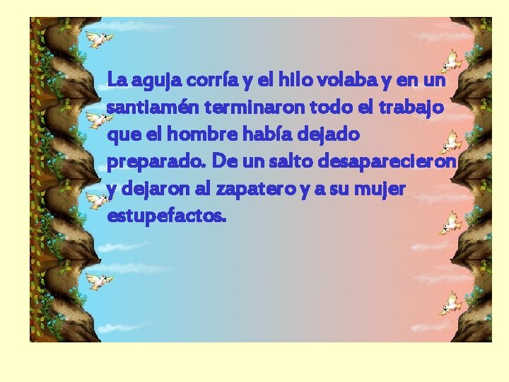 La aguja corría y el hilo volaba y en un santiamén terminaron todo el