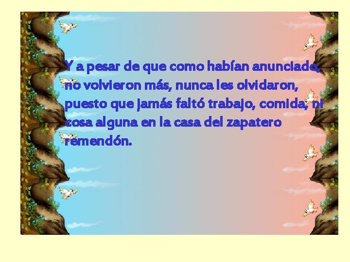 Y a pesar de que como habían anunciado, no volvieron más, nunca les olvidaron,