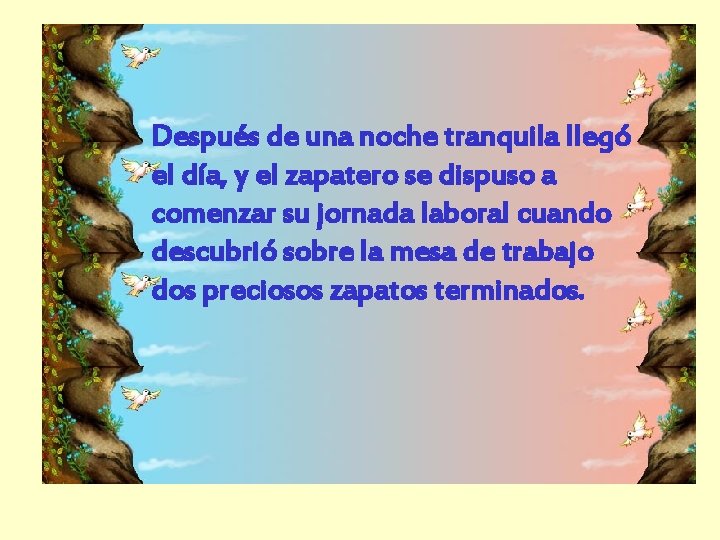 Después de una noche tranquila llegó el día, y el zapatero se dispuso a