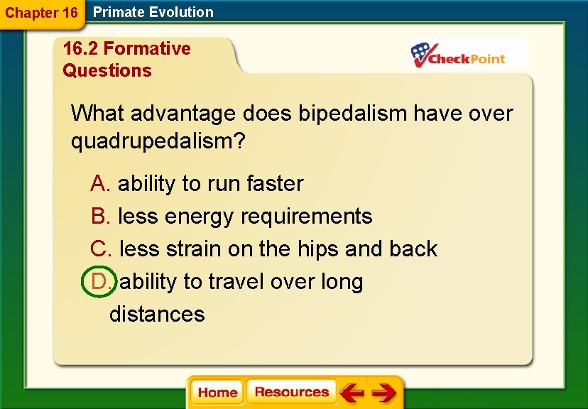 Chapter 16 Primate Evolution 16. 2 Formative Questions What advantage does bipedalism have over