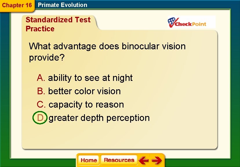Chapter 16 Primate Evolution Standardized Test Practice What advantage does binocular vision provide? A.