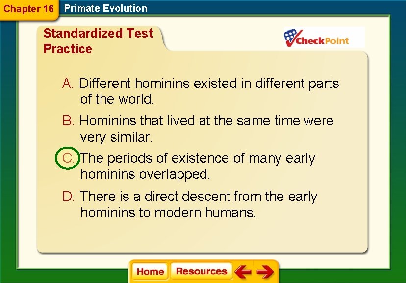Chapter 16 Primate Evolution Standardized Test Practice A. Different hominins existed in different parts